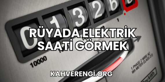 Rüyada Elektrik Saati Görmek