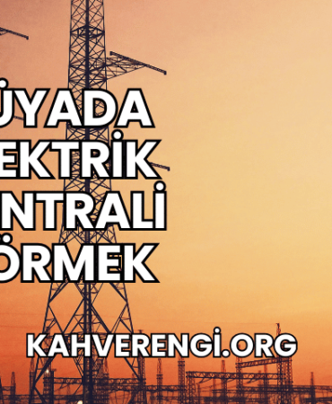 Rüyada Elektrik Santrali Görmek