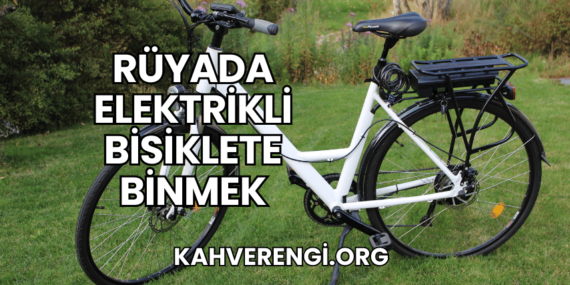 Rüyada Elektrikli Bisiklete Binmek