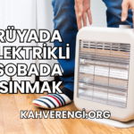 Rüyada Elektrikli Sobada Isınmak