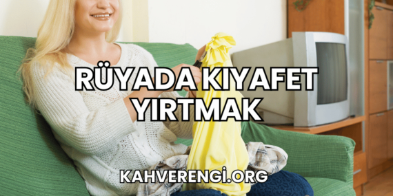 Rüyada Kıyafet Yırtmak