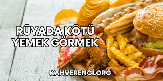 Rüyada Kötü Yemek Görmek