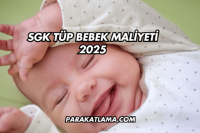 SGK Tüp Bebek Maliyeti 2025