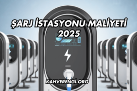Şarj İstasyonu Maliyeti 2025