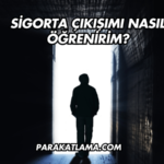 Sigorta Çıkışımı Nasıl Öğrenirim?