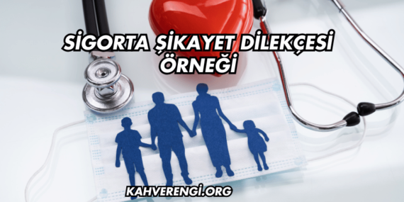Sigorta Şikayet Dilekçesi Örneği