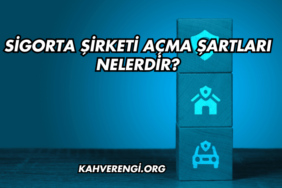 Sigorta Şirketi Açma Şartları Nelerdir?
