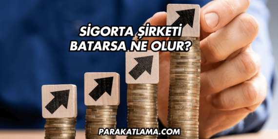 Sigorta Şirketi Batarsa Ne Olur?