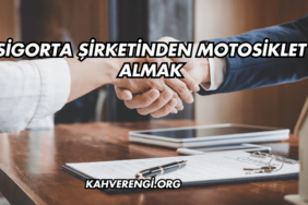 Sigorta Şirketinden Motosiklet Almak