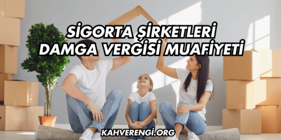Sigorta Şirketleri Damga Vergisi Muafiyeti