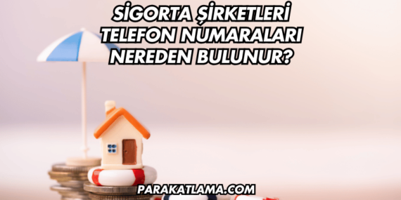 Sigorta Şirketleri Telefon Numaraları Nereden Bulunur?
