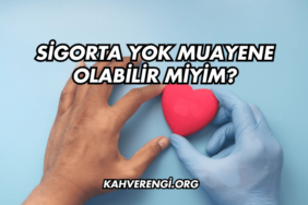 Sigorta Yok Muayene Olabilir miyim?