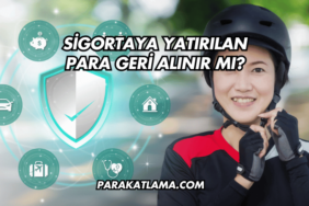 Sigortaya Yatırılan Para Geri Alınır mı?