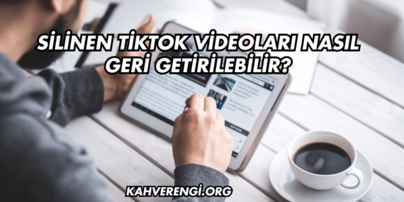 Silinen TikTok Videoları Nasıl Geri Getirilebilir?