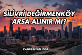 Silivri Değirmenköy Arsa Alınır mı?