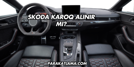 Skoda Karoq Alınır mı?