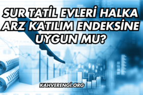 Sur Tatil Evleri Halka Arz Katılım Endeksine Uygun mu?