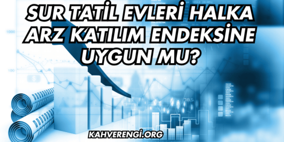 Sur Tatil Evleri Halka Arz Katılım Endeksine Uygun mu?