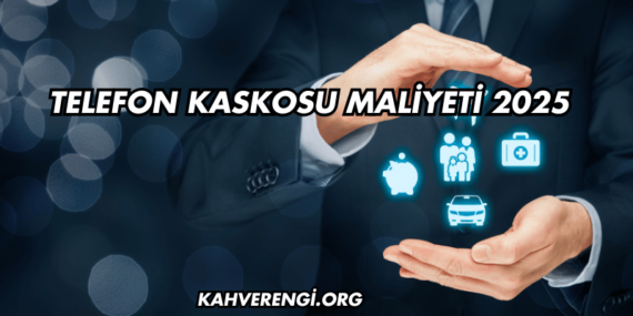 Telefon Kaskosu Maliyeti 2025