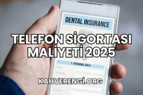Telefon Sigortası Maliyeti 2025