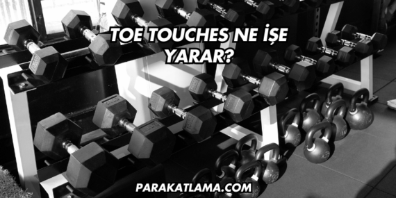 Toe Touches Ne İşe Yarar?