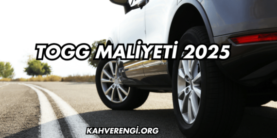 Togg Maliyeti 2025