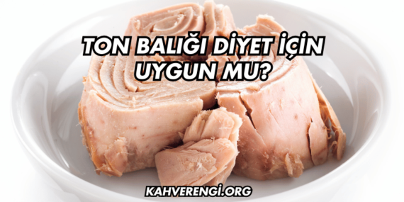 Ton Balığı Diyet İçin Uygun mu?