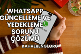 WhatsApp Güncelleme ve Yedekleme Sorunu Çözümü