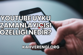 YouTube Uyku Zamanlayıcısı Özelliği Nedir?