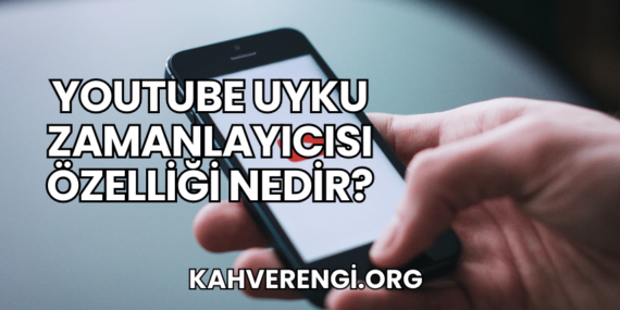 YouTube Uyku Zamanlayıcısı Özelliği Nedir?