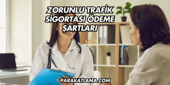 Zorunlu Trafik Sigortası Ödeme Şartları