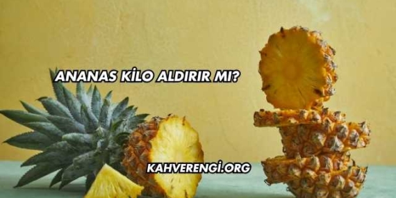 Ananas Kilo Aldırır mı?