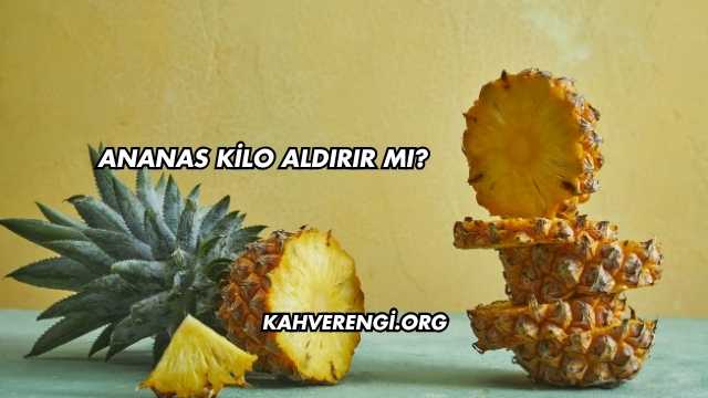 Ananas Kilo Aldırır mı?