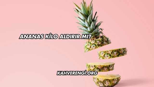 Ananas Kilo Aldırır mı?