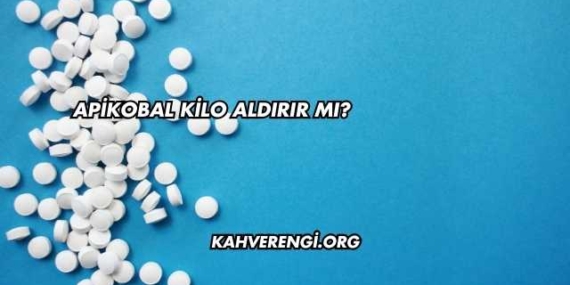 Apikobal Kilo Aldırır mı?
