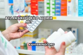 B12 Eksikliği Kilo Aldırır mı?