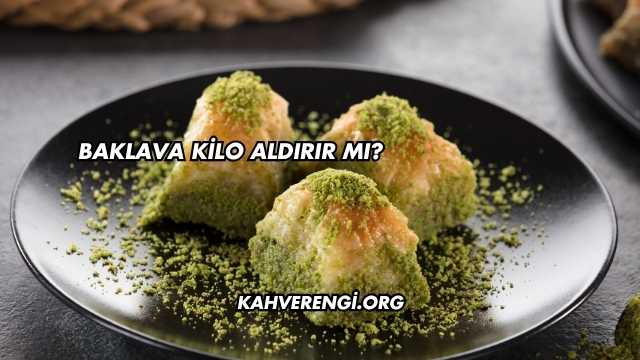 Baklava Kilo Aldırır mı?