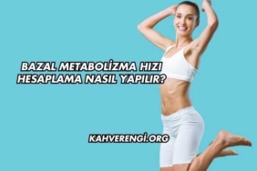 Bazal Metabolizma Hızı Hesaplama Nasıl Yapılır?