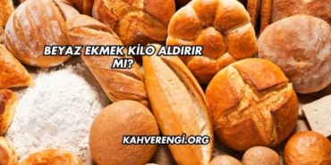 Beyaz Ekmek Kilo Aldırır mı?