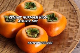 Cennet Hurması Kilo Aldırır mı?