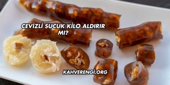 Cevizli Sucuk Kilo Aldırır mı?