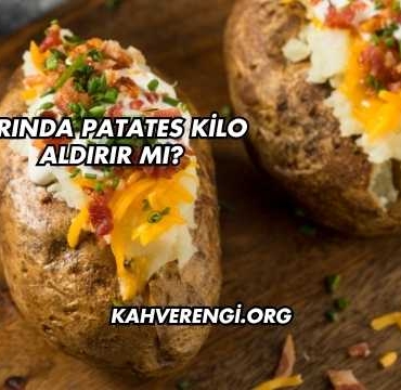 Fırında Patates Kilo Aldırır mı?