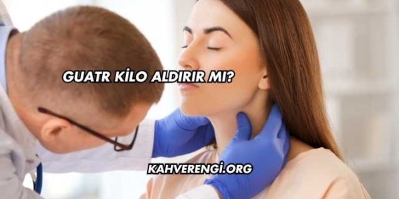 Guatr Kilo Aldırır mı?