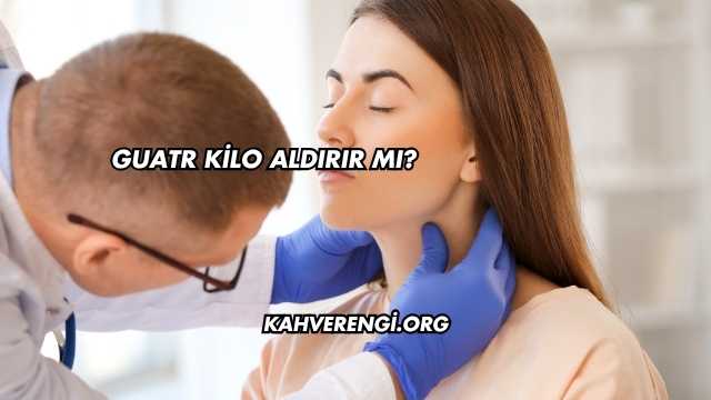 Guatr Kilo Aldırır mı?