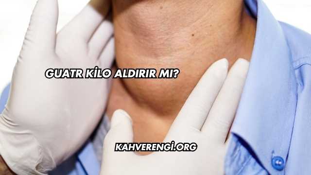 Guatr Kilo Aldırır mı?