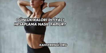 Günlük Kalori İhtiyacı Hesaplama Nasıl Yapılır