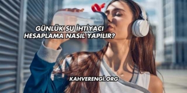 Günlük Su İhtiyacı Hesaplama Nasıl Yapılır