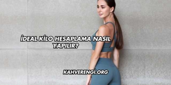 İdeal Kilo Hesaplama Nasıl Yapılır?