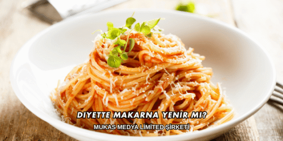 Diyette Makarna Yenir mi?
