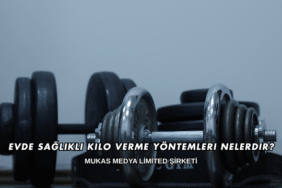 Evde Sağlıklı Kilo Verme Yöntemleri Nelerdir?